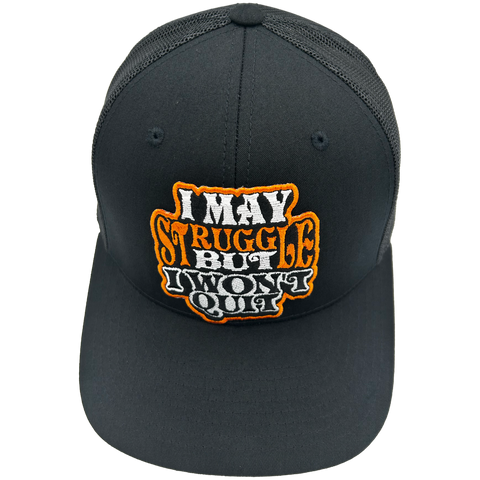 I May Struggle But I Won't Quite Trucker Hat