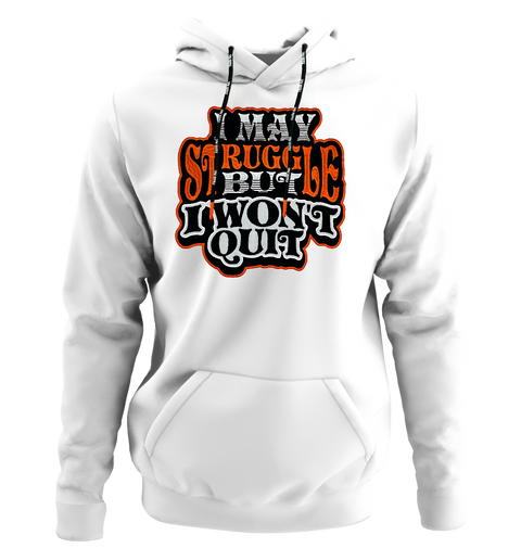 I May Struggle But I Won't Quit Custom Embroidered Patch Hoodie